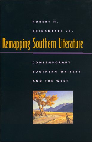 Remapping Southern Literature: Contemporary Southern Writers and the West (MERCER UNIVERSITY LAMAR MEMORIAL LECTURES) Contemporary literature