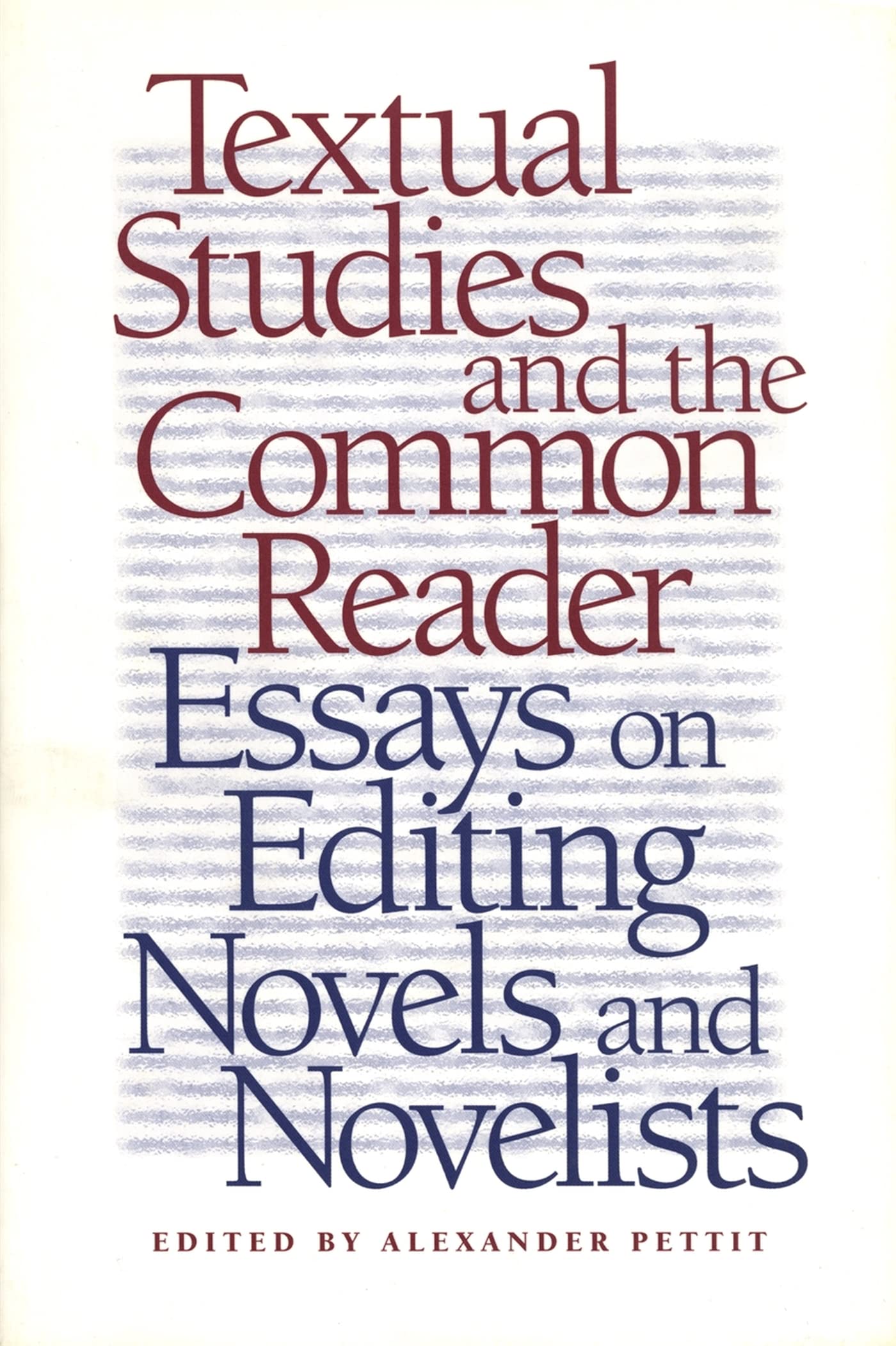 Textual Studies and the Common Reader: Essays on Editing Novels and Novelists Contemporary literature