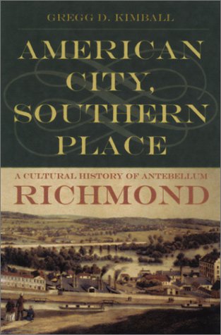 American City, Southern Place: A Cultural History of Antebellum Richmond Social Sciences