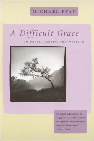 A Difficult Grace: On Poets, Poetry, and Writing (The Life of Poetry: Poets on Their Art and Craft) Contemporary literature