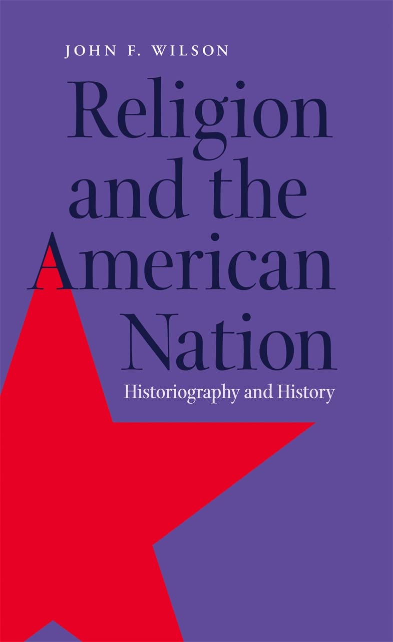 Religion and the American Nation: Historiography and History (George H. Shriver Lecture Series in Religion in American History) Philosophy