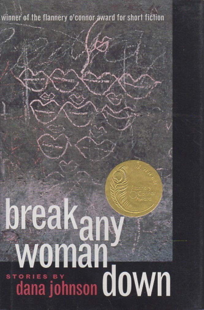 Break Any Woman Down: Stories: Stories by Dana Johnson (Flannery O'connor Award for Short Fiction) Essays & Short Stories