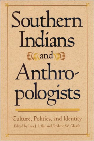 Southern Indians and Anthropologistsns: Culture, Politics, and Identity (Southern Anthropological Society Proceedings) Books
