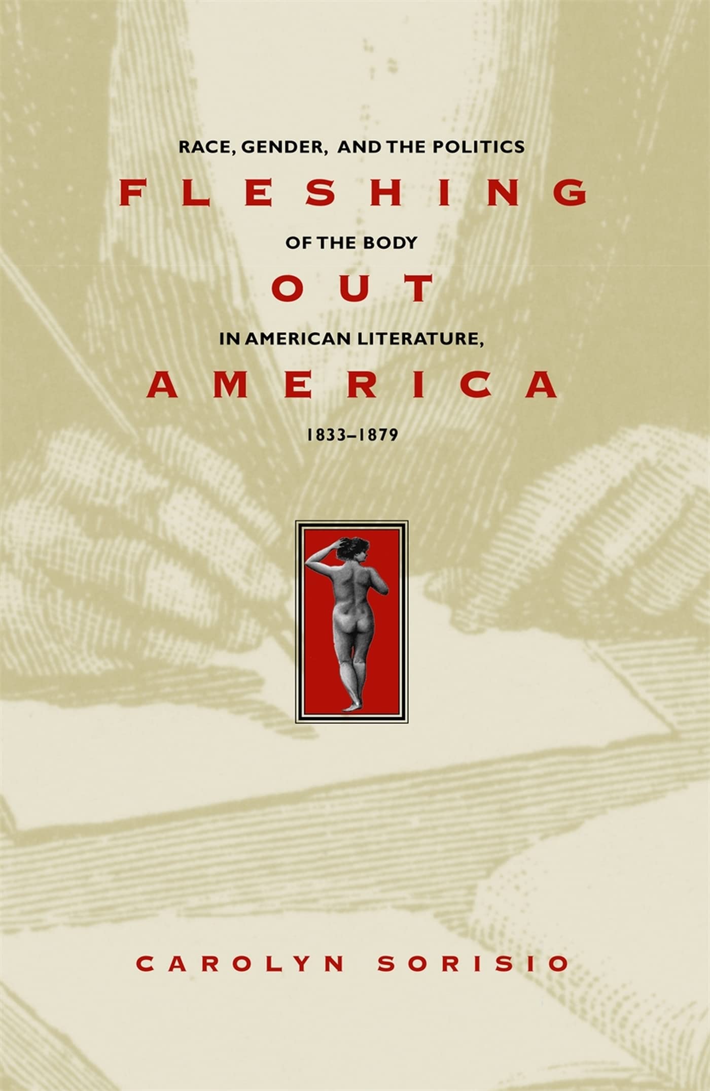 Fleshing Out America: Race, Gender, and the Politics of the Body in American Literature, 1833-1879 Social Sciences