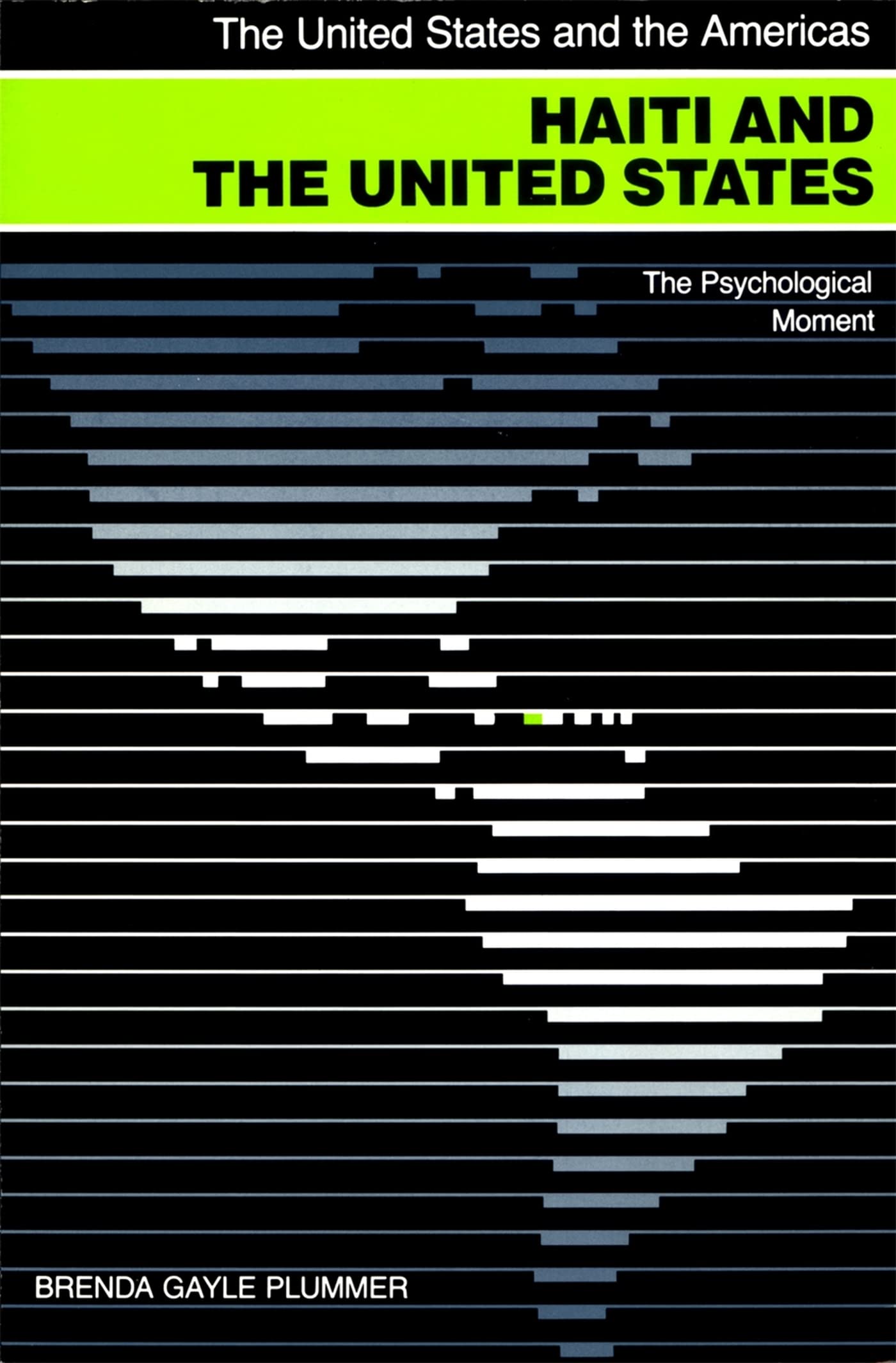 Haiti and the United States: The Psychological Moment (The United States and the Americas) Politics & History