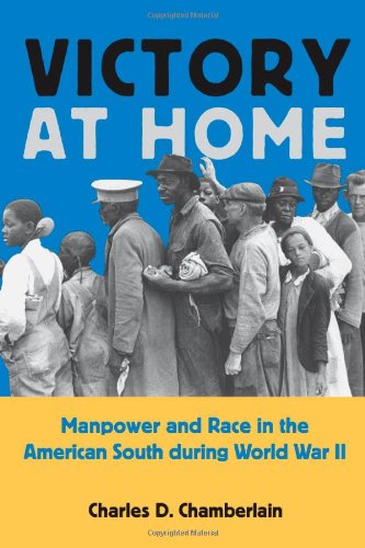 Victory at Home: Manpower and Race in the American South During World War II (Economy and Society in the Modern South) Business, Finance & Career