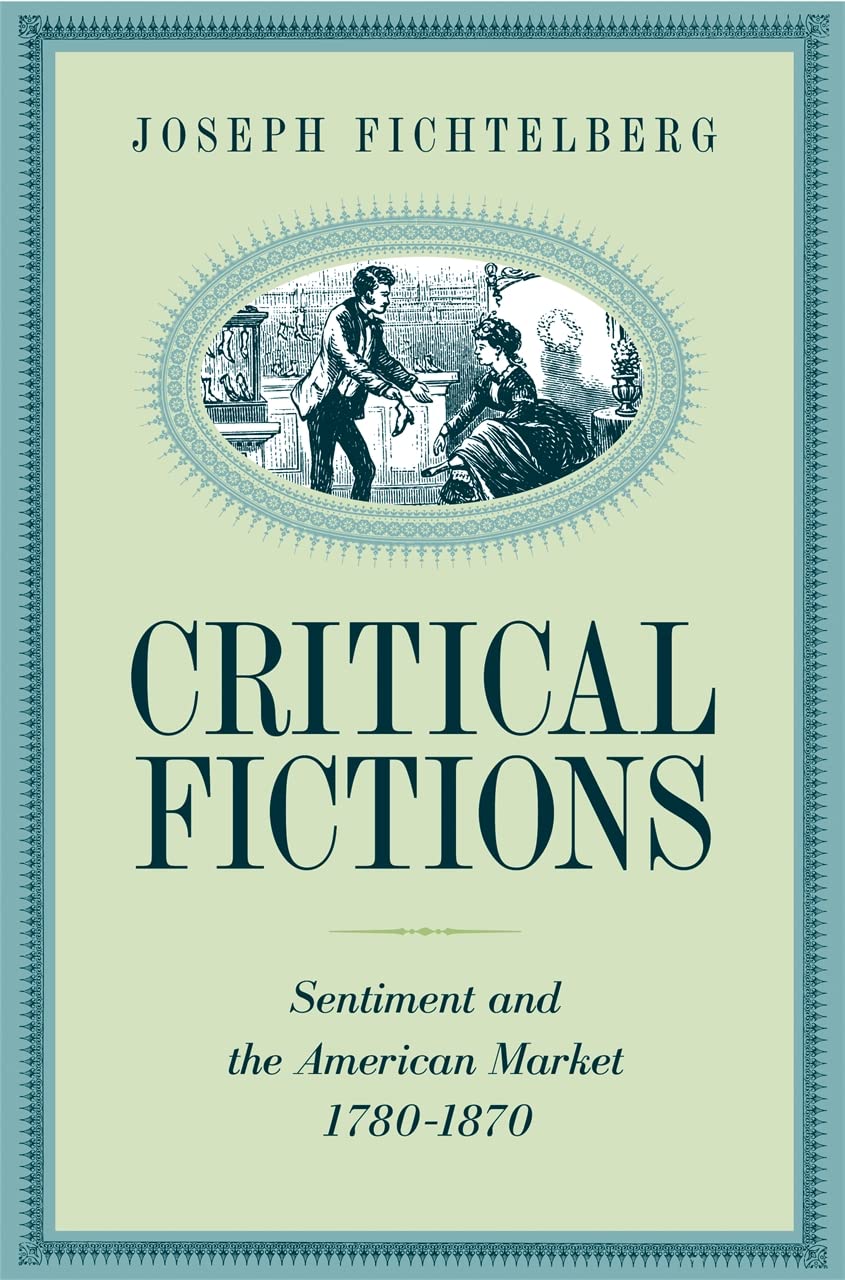 Critical Fictions: Sentiment and the American Market, 1780-1870 Contemporary literature