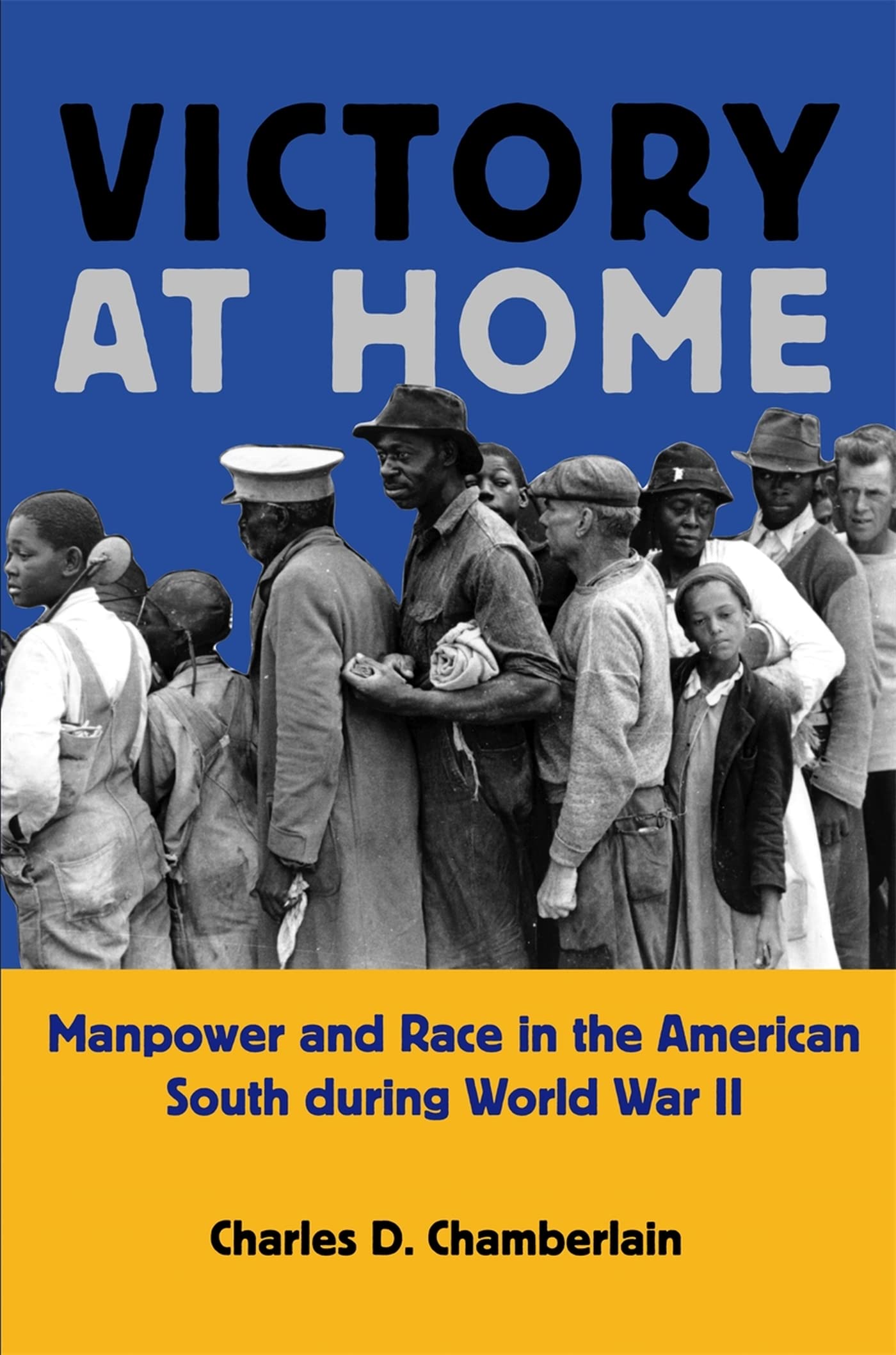 Victory at Home: Manpower and Race in the American South During World War II (Economy and Society in the Modern South) Social Sciences