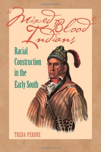Mixed Blood Indians: Racial Construction in the Early South (Mercer University Lamar Memorial Lectures, 45) Social Sciences
