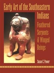 Early Art of the Southeastern Indians: Feathered Serpents and Winged Beings: Feathered Serpents & Winged Beings Social Sciences