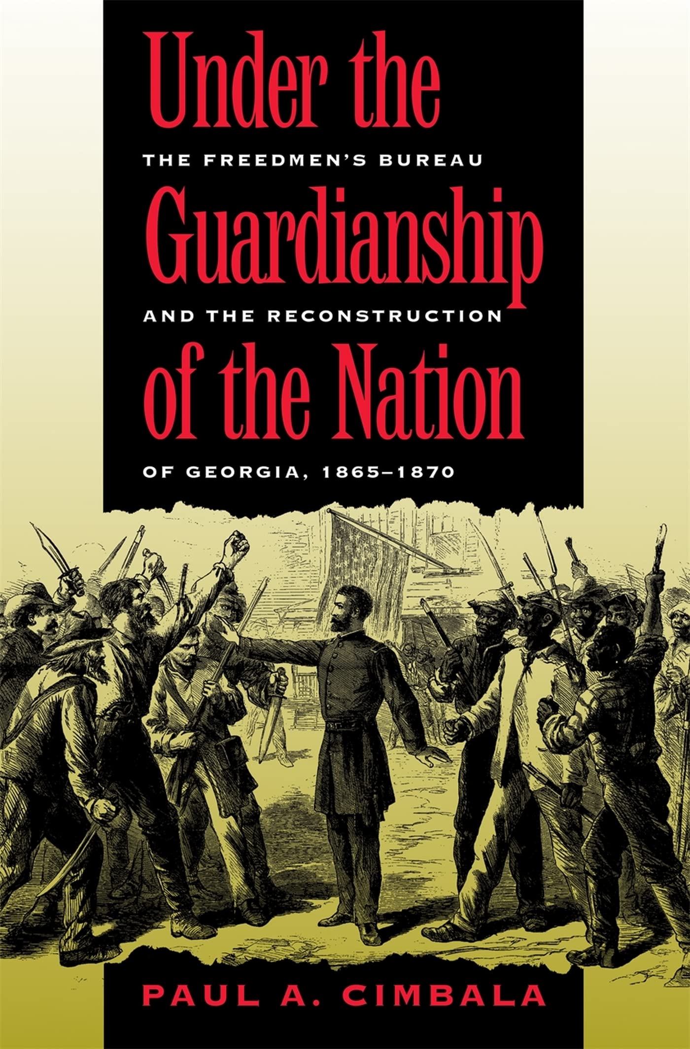 Under the Guardianship of the Nation: The Freedmen's Bureau and the Reconstruction of Georgia, 1865-1870 (Freemen's Bureau and the Reconstruction of Georgia, 1865-187) Books