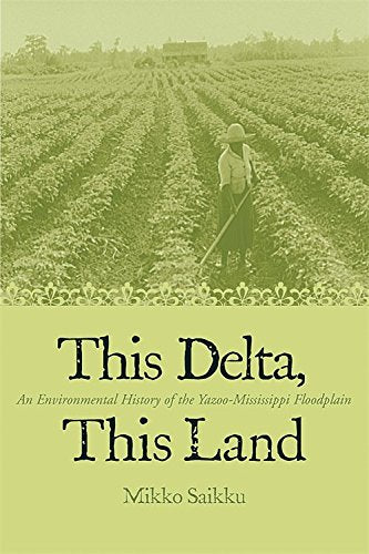 This Delta, This Land: An Environmental History of the Yazoo-Mississippi Floodplain Social Sciences