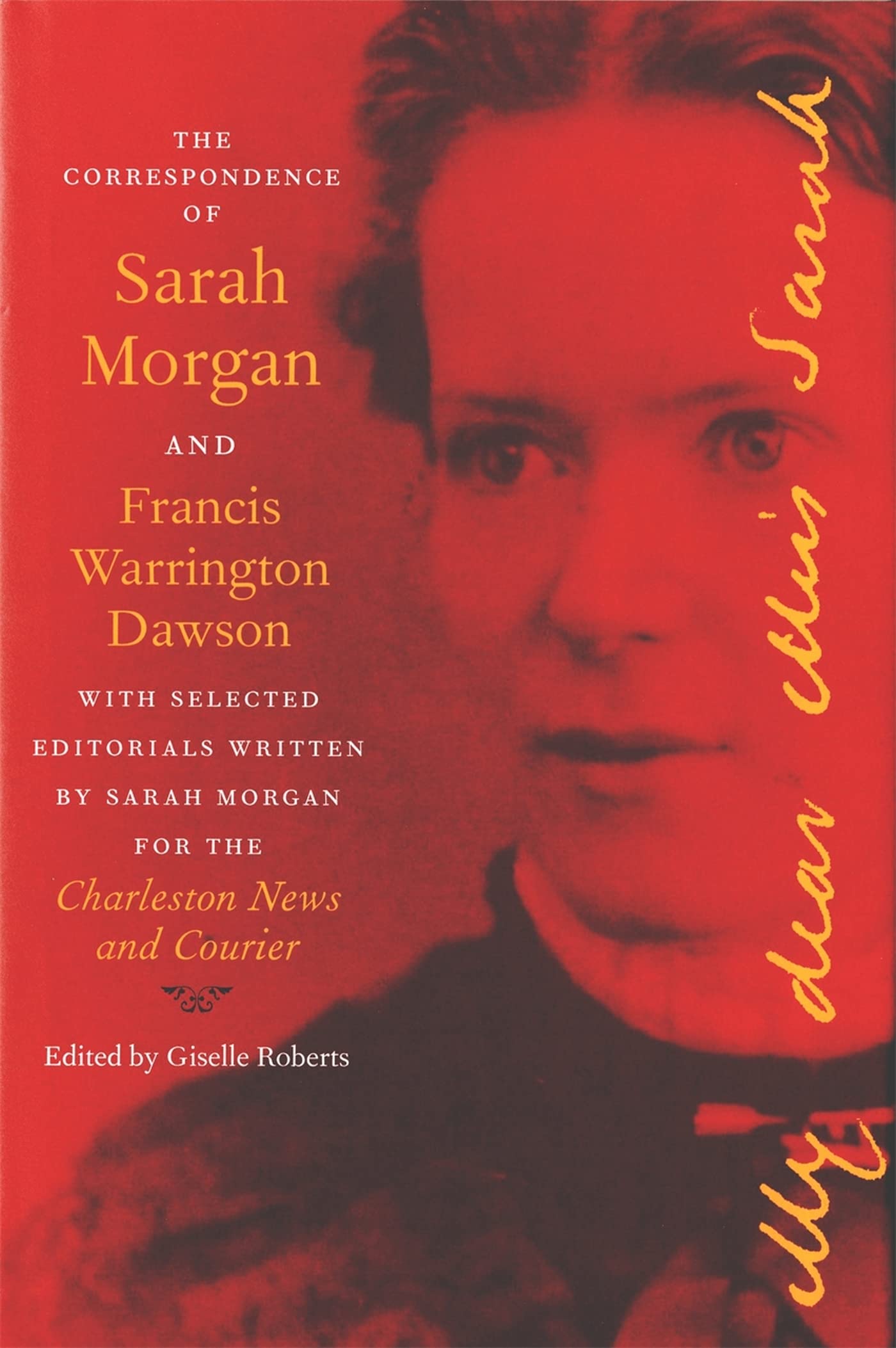 The Correspondence of Sarah Morgan and Francis Warrington Dawson: With Selected Editorials Written by Sarah Morgan for the Charleston News and: With ... Publications of the Southern Texts Society) Memories
