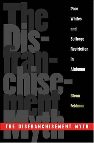 The Disfranchisement Myth: Poor Whites and Suffrage Restriction in Alabama Law