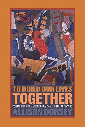 To Build Our Lives Together: Community Formation in Black Atlanta, 1875-1906 Books