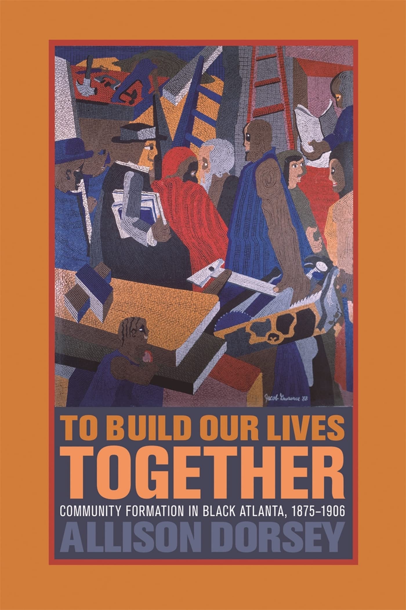 To Build Our Lives Together: Community Formation in Black Atlanta, 1875-1906 Books