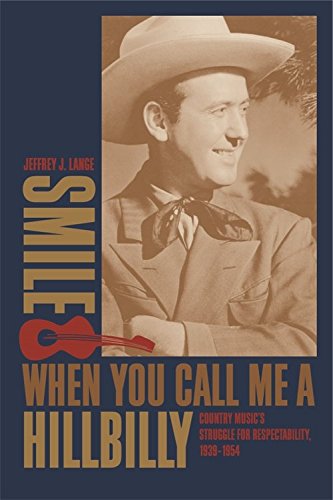 Smile When You Call Me a Hillbilly: Country Music's Struggle for Respectability, 1939-1954 Social Sciences