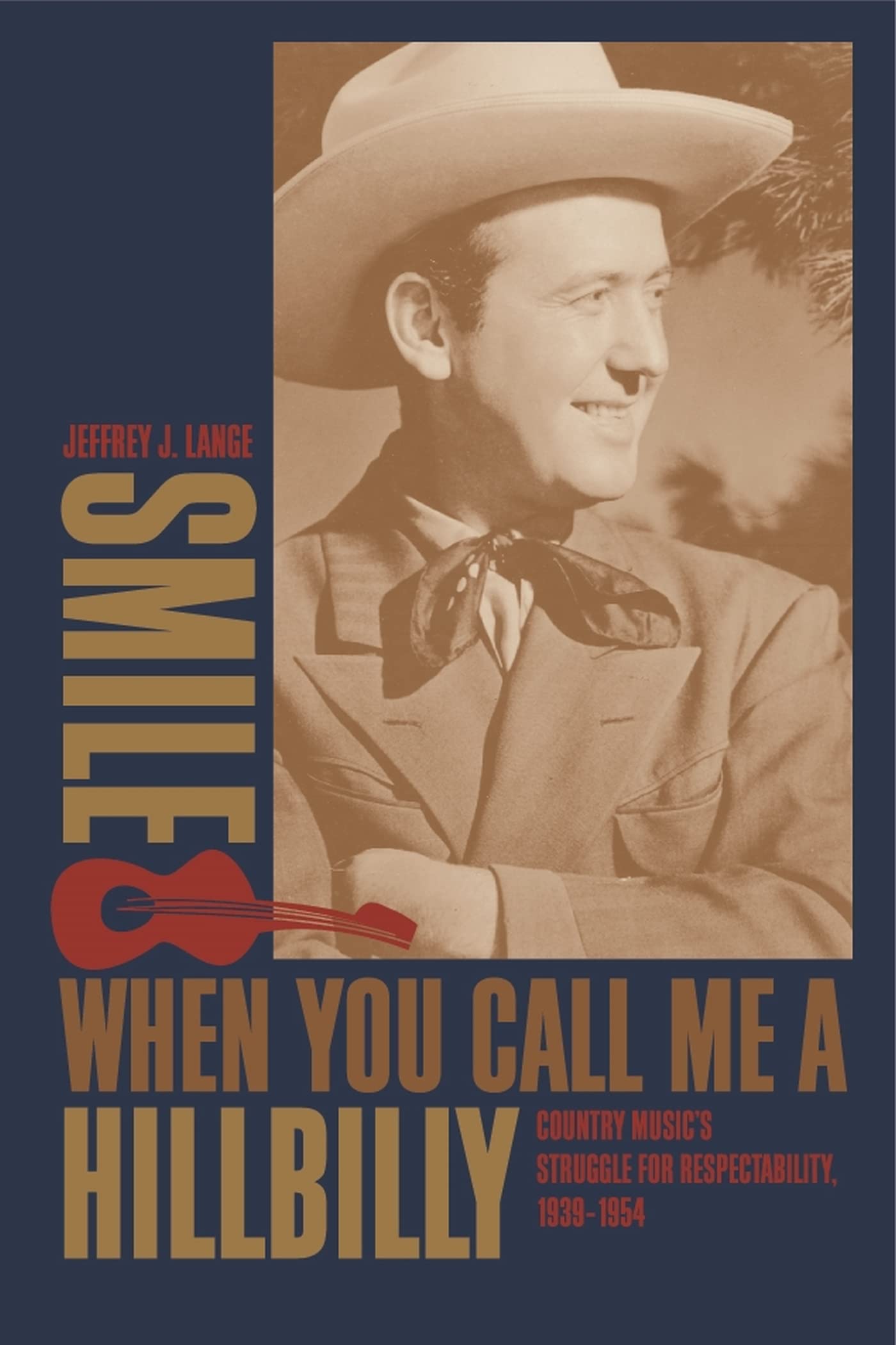 Smile When You Call Me a Hillbilly: Country Music's Struggle for Respectability, 1939-1954 Social Sciences