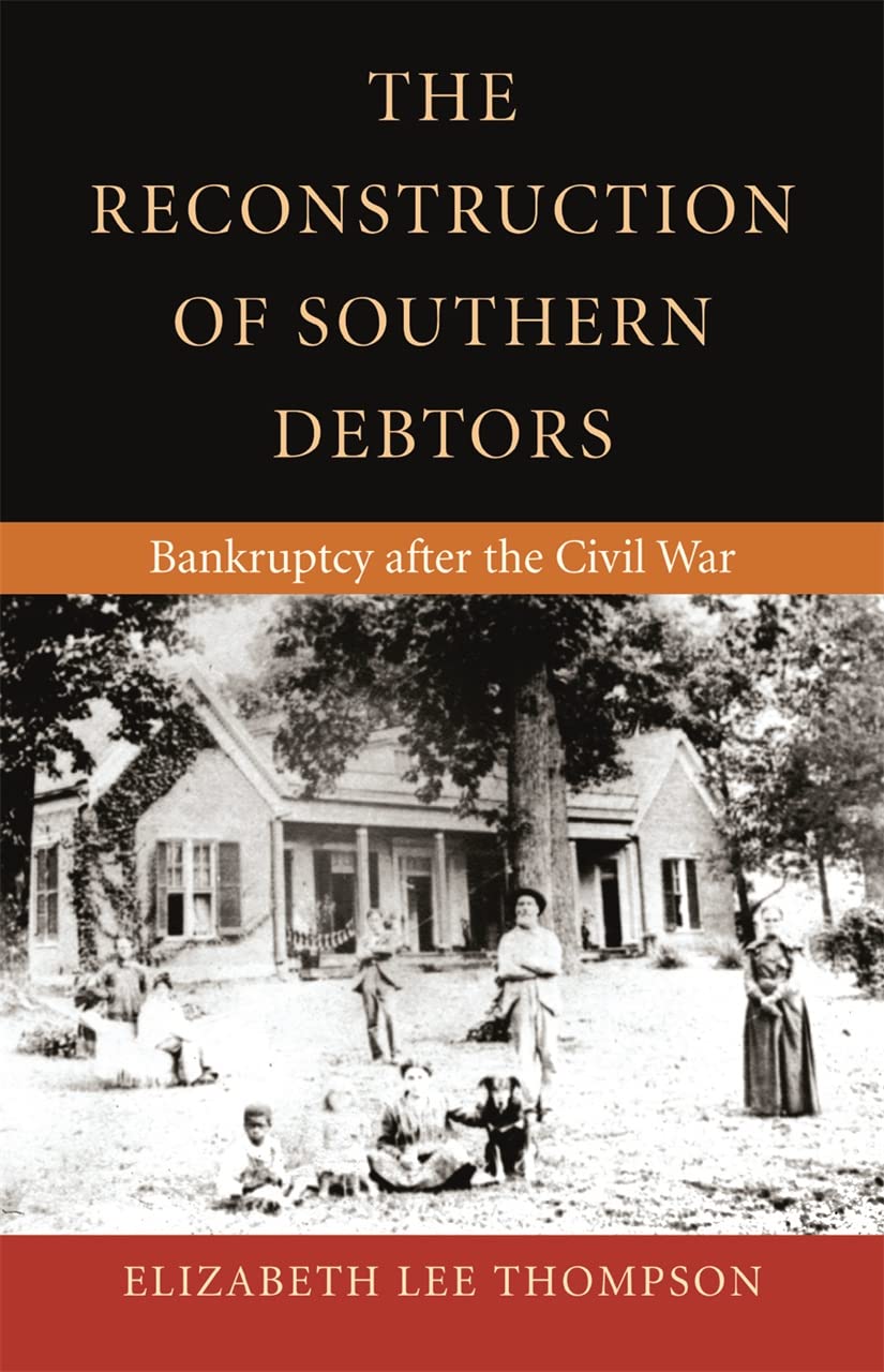 The Reconstruction of Southern Debtors: Bankruptcy After the Civil War (Studies in the Legal History of the South) Law