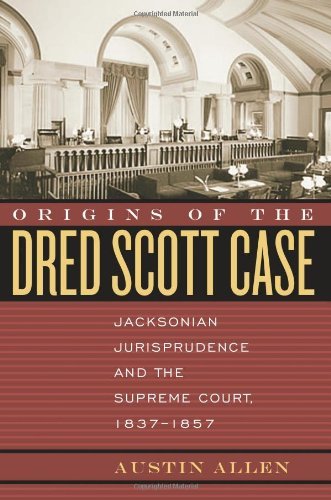 Origins of the Dred Scott Case: Jacksonian Jurisprudence And the Supreme Court, 1837-1857 (Studies in the Legal History of the South) Law