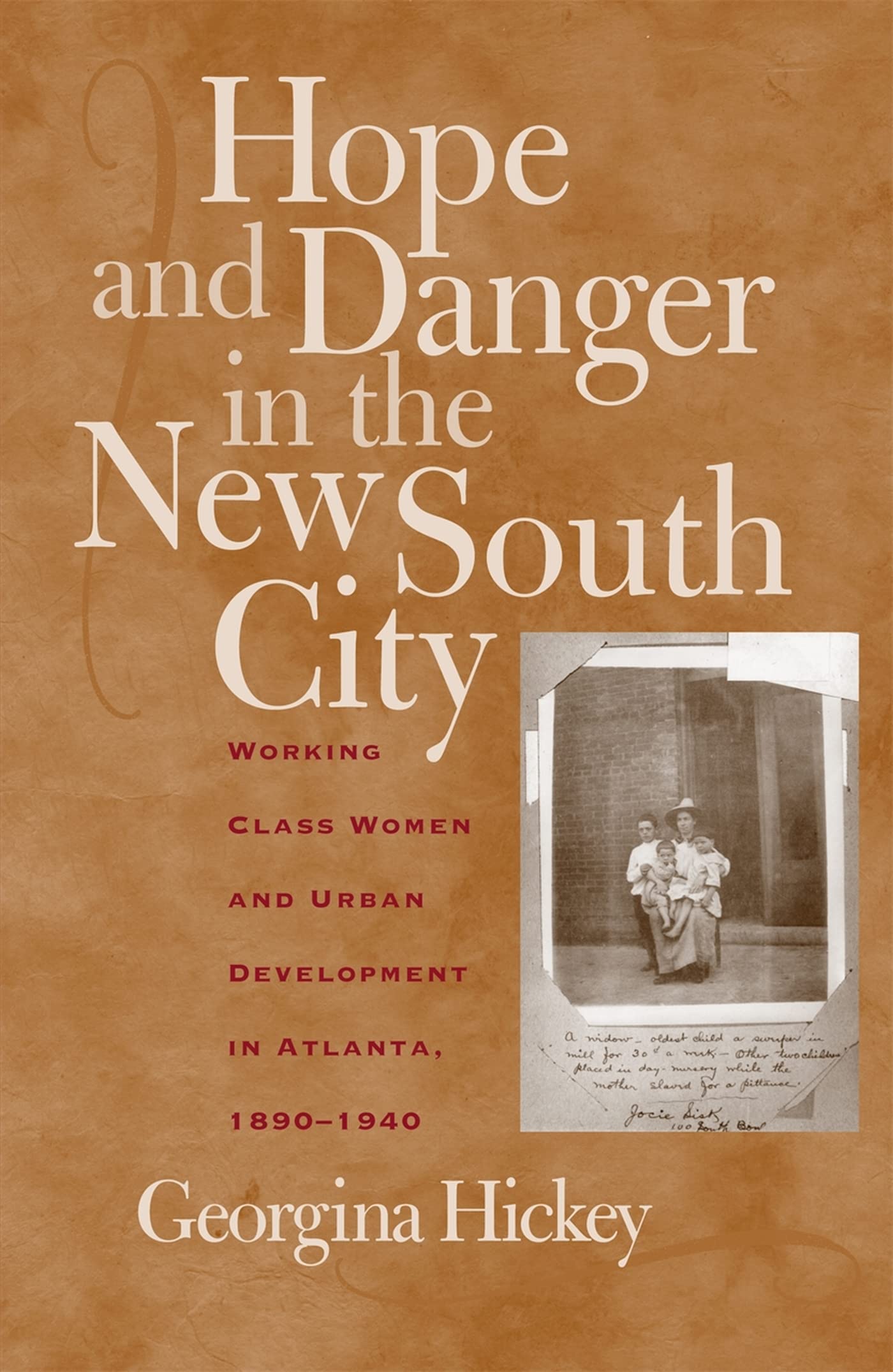 Hope and Danger in the New South City: Working-Class Women and Urban Development in Atlanta, 1890-1940 Social Sciences