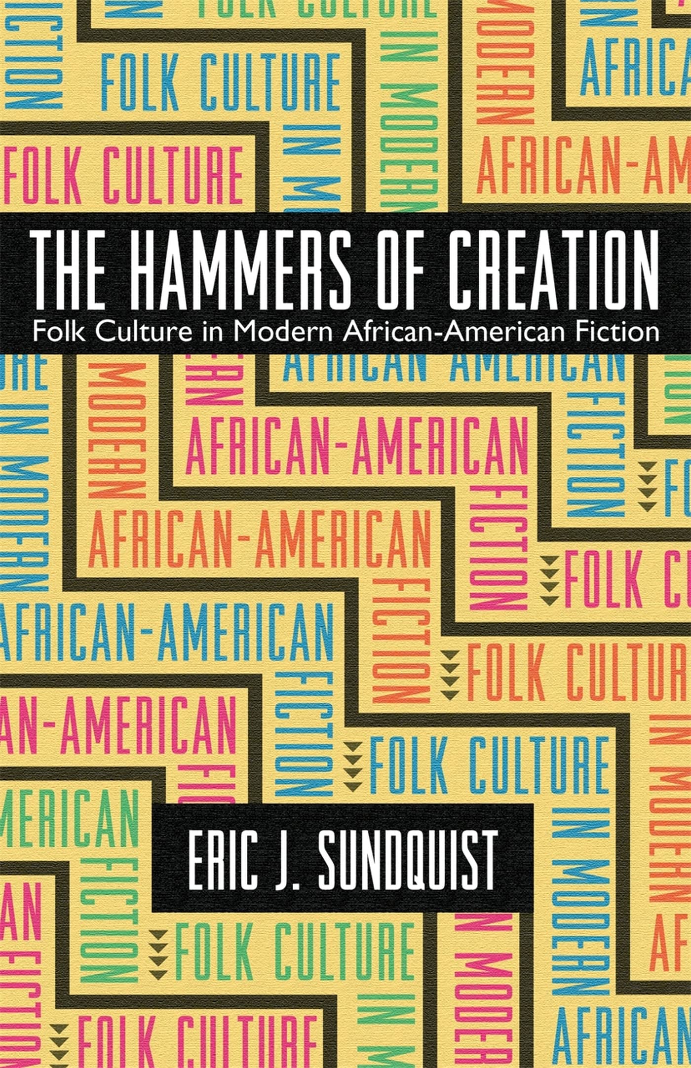 The Hammers of Creation: Folk Culture in Modern African-American Fiction (Mercer University Lamar Memorial Lectures, Band 35) Social Sciences