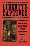 Liberty's Captives: Narratives of Confinement in the Print Culture of the Early Republic Contemporary literature