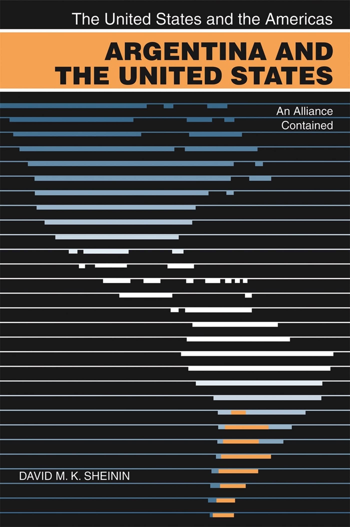 Argentina and the United States: An Alliance Contained (The United States And the Americas) Politics & History