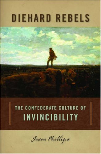 Diehard Rebels: The Confederate Culture of Invincibility Film, Art & Culture