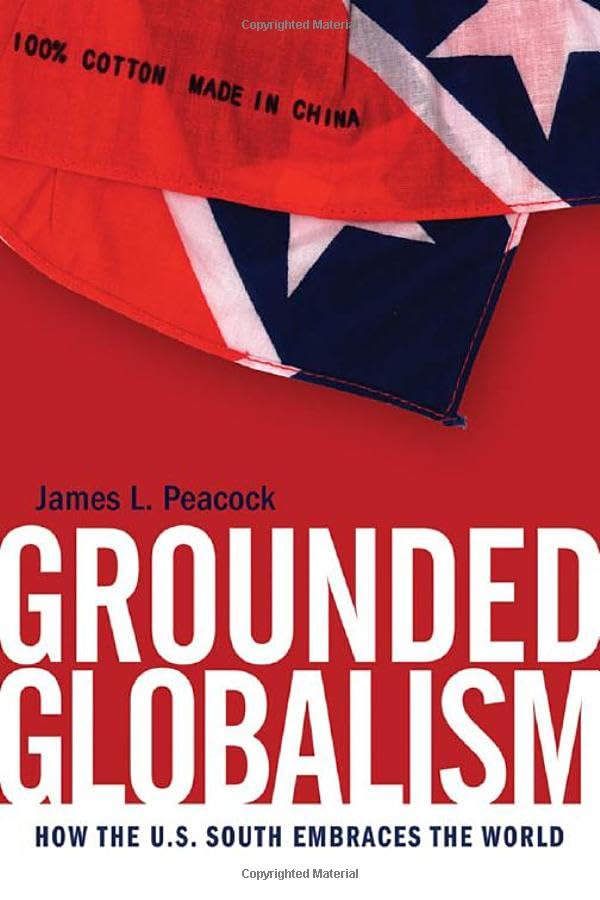 Grounded Globalism: How the U.S. South Embraces the World (The New Southern Studies) Social Sciences