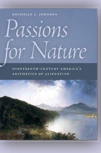 Passions for Nature: Nineteenth-Century America's Aesthetics of Alienation book