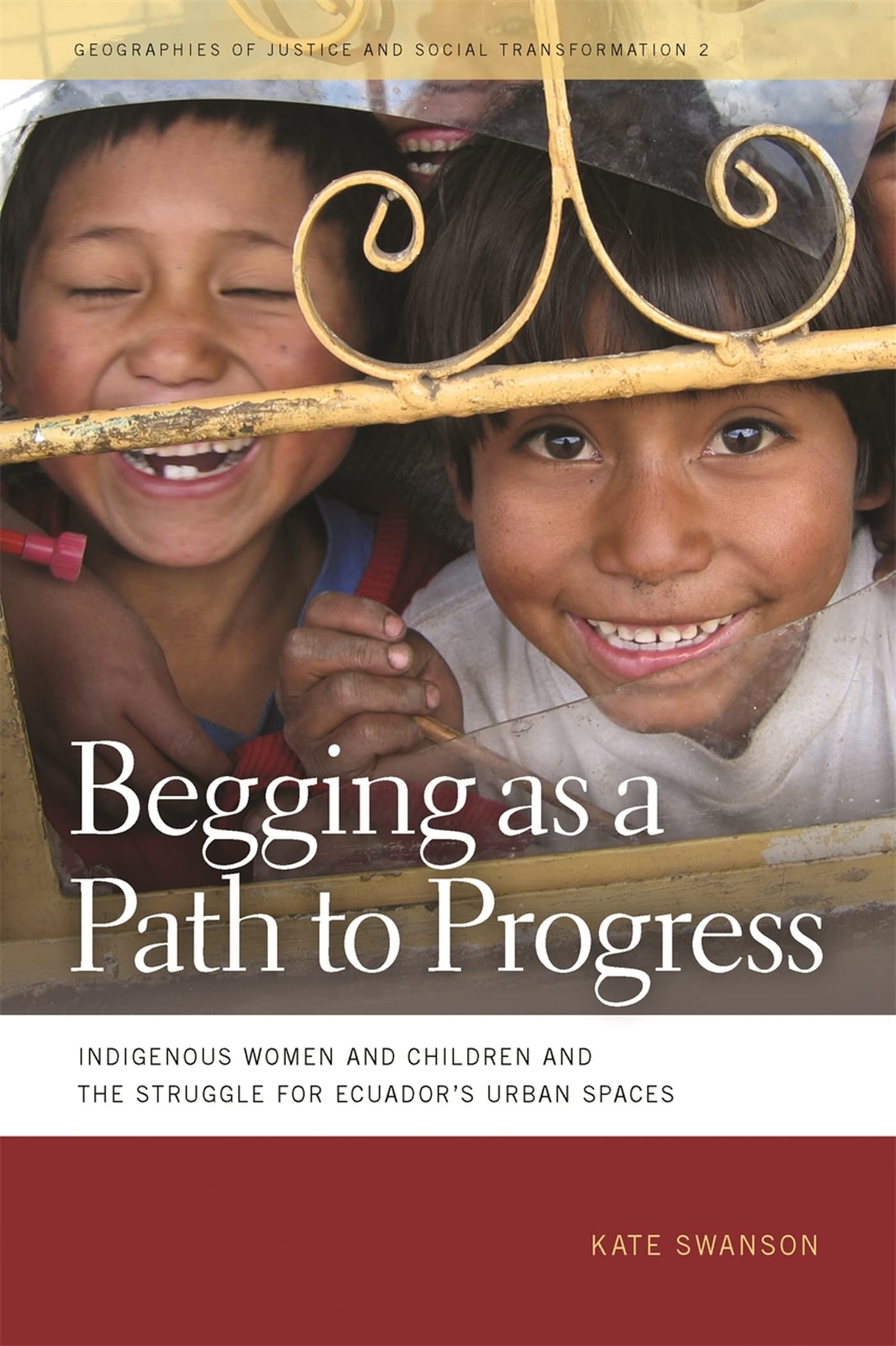 Begging As a Path to Progress: Indigenous Women and Children and the Struggle for Ecuador's Urban Spaces (Geographies of Justice and Social Transformation, 2, Band 2) Social Sciences