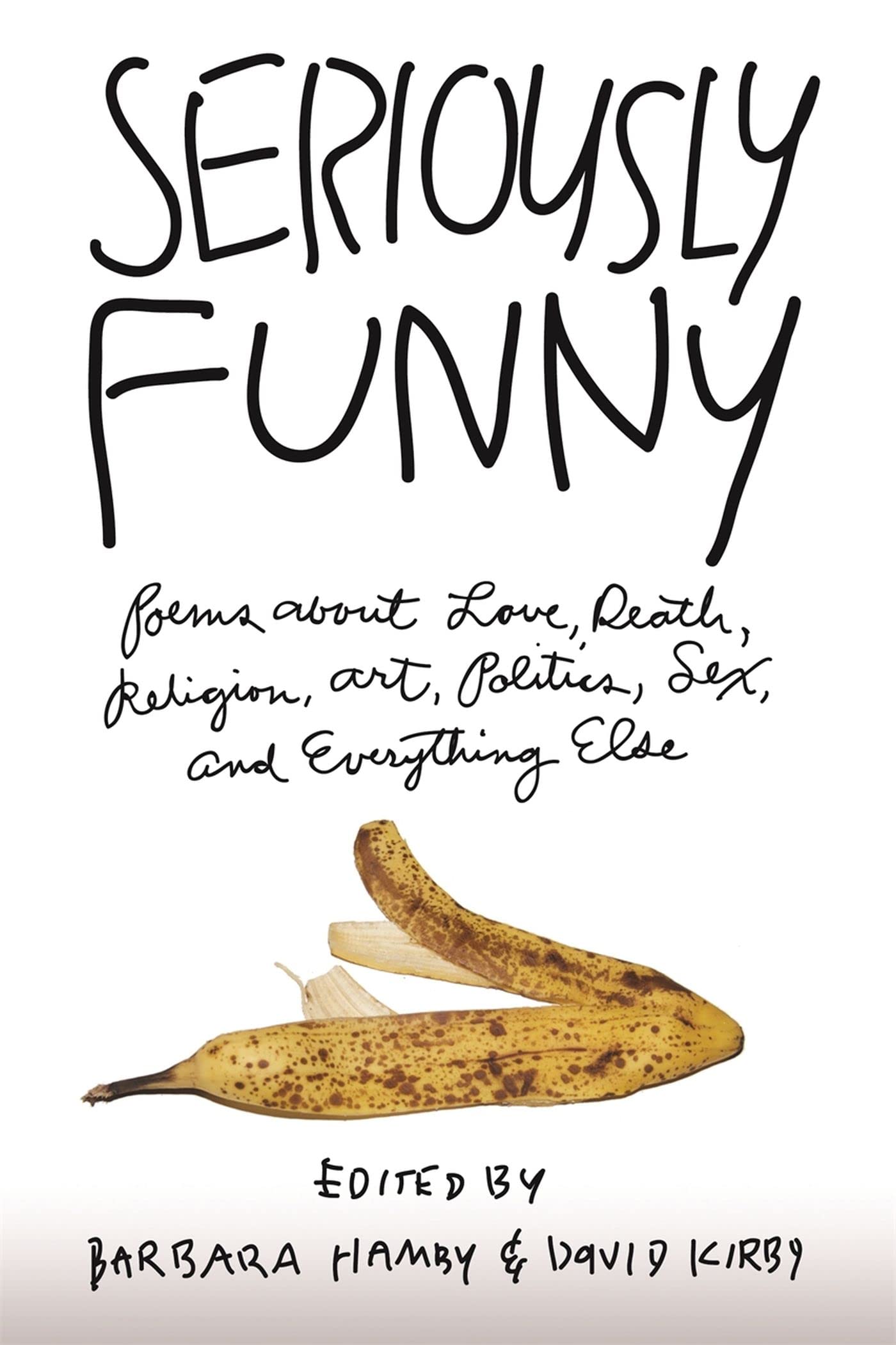 Seriously Funny: Poems About Love, Death, Religion, Art, Politics, Sex, and Everything Else book