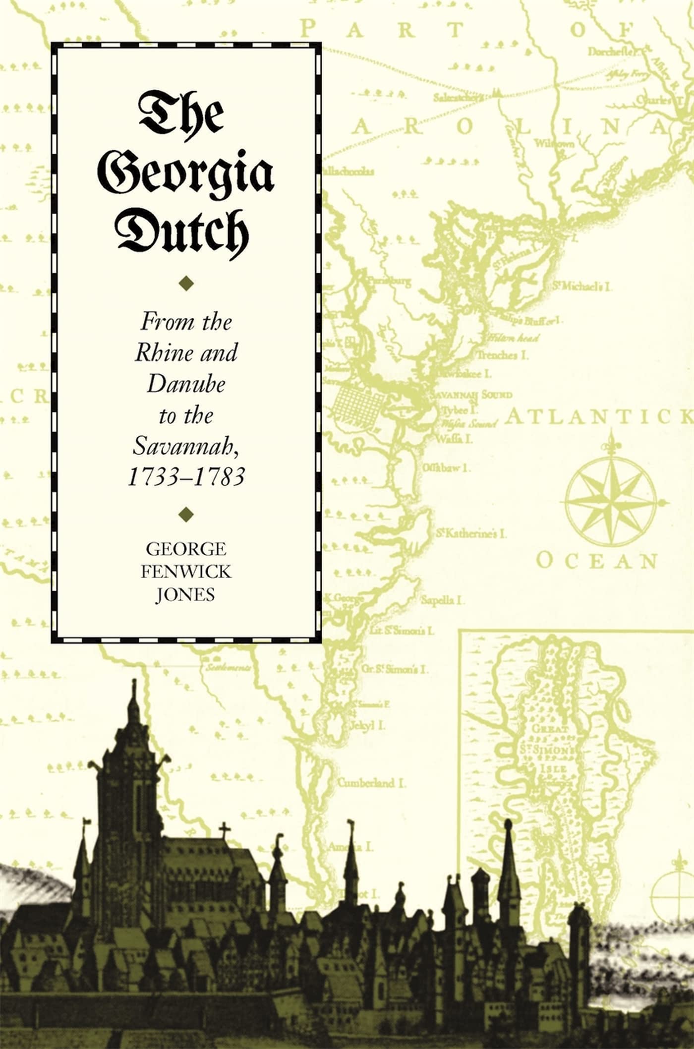 The Georgia Dutch: From the Rhine and Danube to the Savannah, 1733-1783 Social Sciences