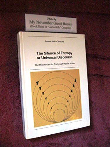 The Silence of Entropy or Universal Discourse: The Postmodernist Poetics of Heiner Miller book