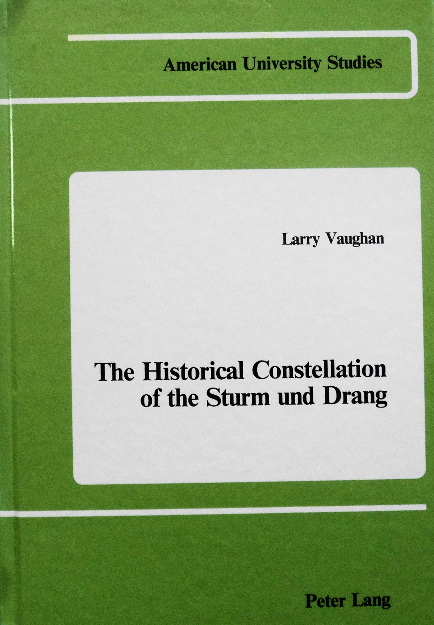The Historical Constellation of the Sturm und Drang (American University Studies / Series 1: Germanic Languages and Literature) Books