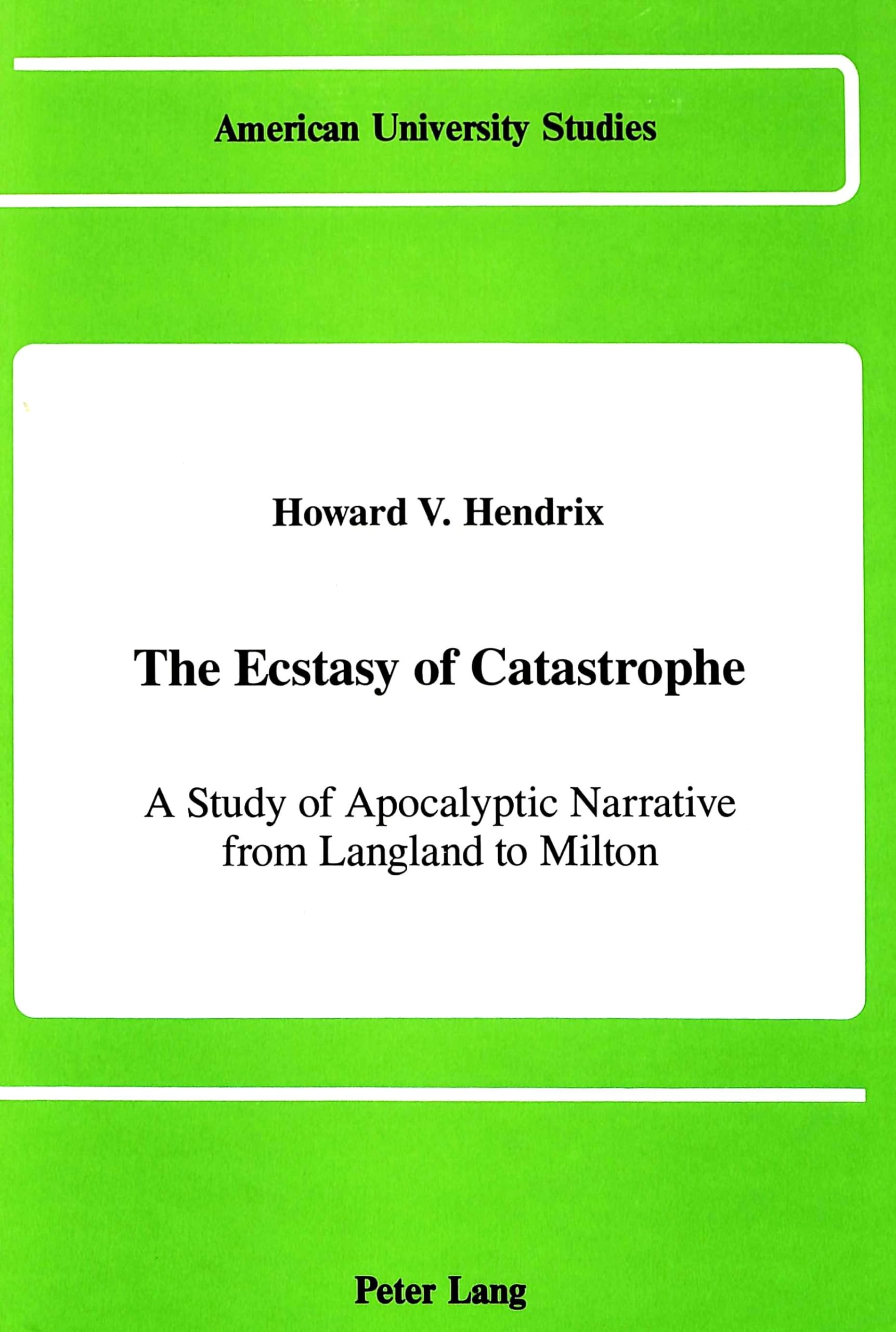 The Ecstasy of Catastrophe: A Study of Apocalyptic Narrative from Langland to Milton (American University Studies / Series 4: English Language and Literature, Band 102) Philosophy