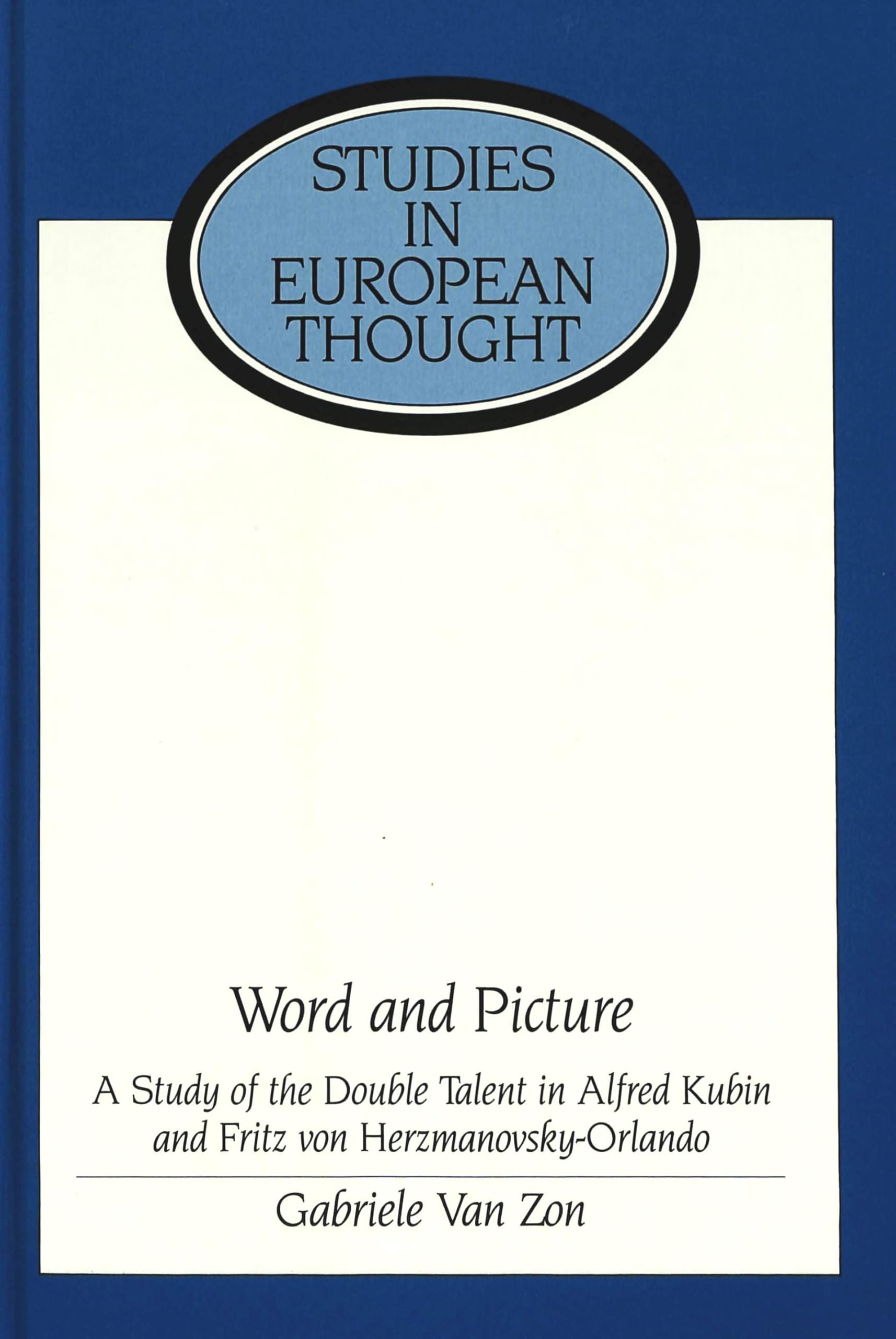 Word and Picture: A Study of the Double Talent in Alfred Kubin and Fritz von Herzmanovsky-Orlando (Studies in European Thought, Band 2) Contemporary literature Books