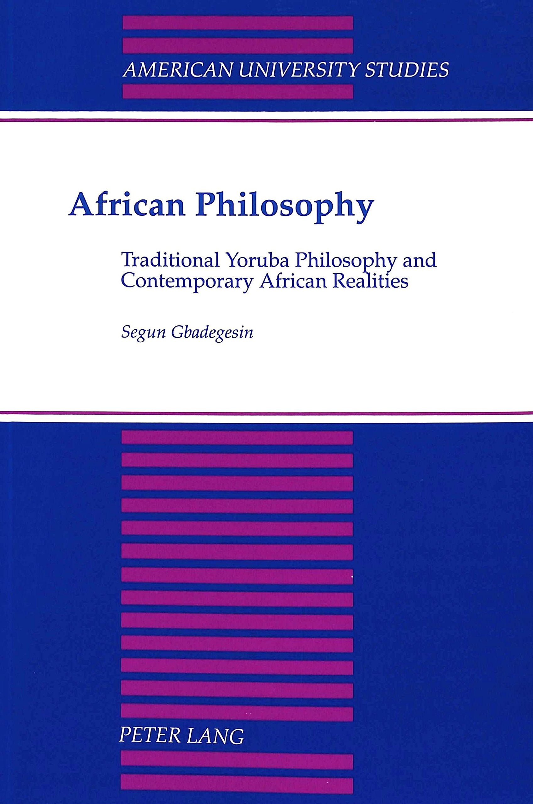 African Philosophy: Traditional Yoruba Philosophy and Contemporary African Realities (American University Studies / Series 5: Philosophy, Band 134) Philosophy