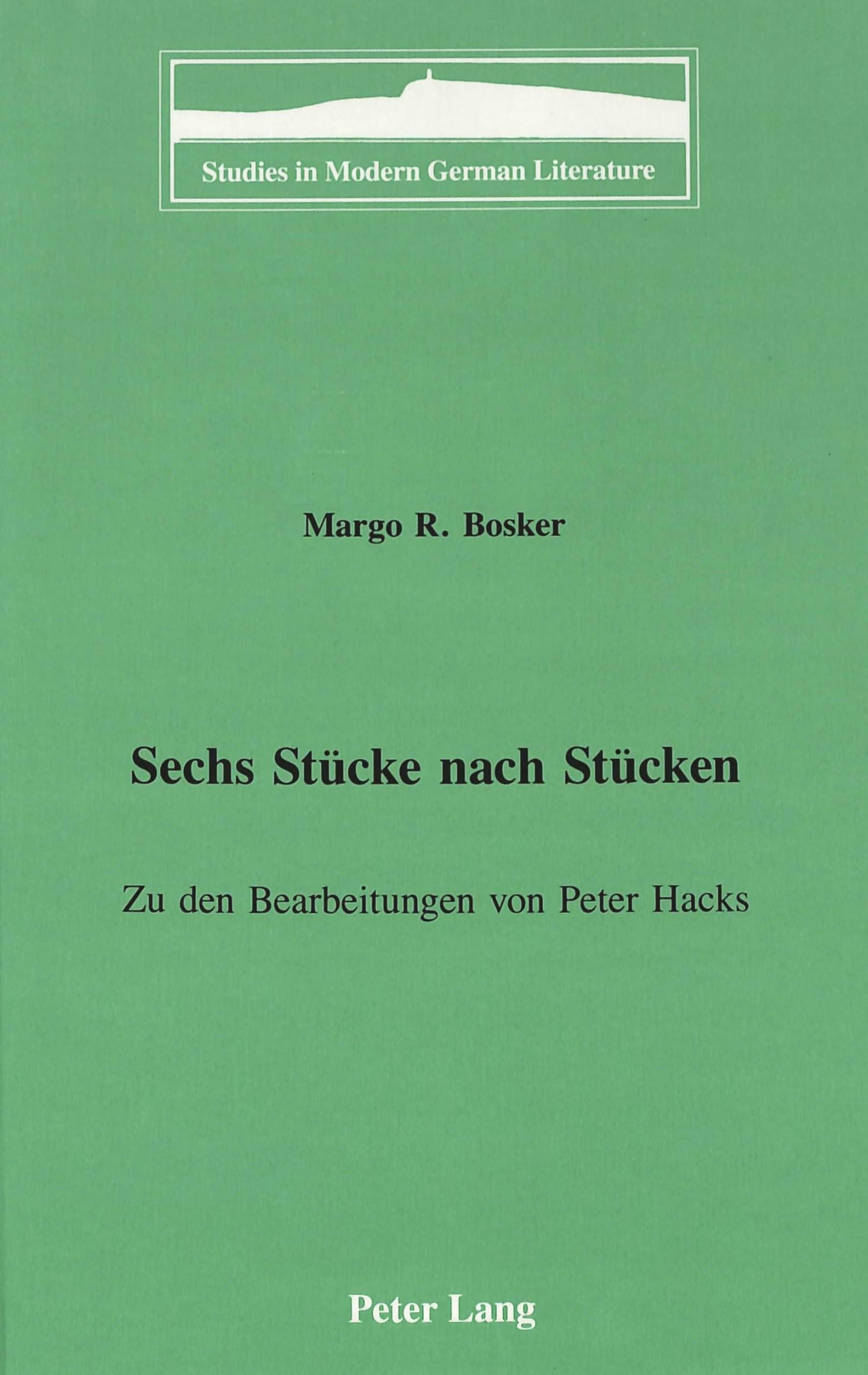 Sechs Stücke nach Stücken: Zu den Bearbeitungen von Peter Hacks (Studies in Modern German Literature, Band 55) Contemporary literature