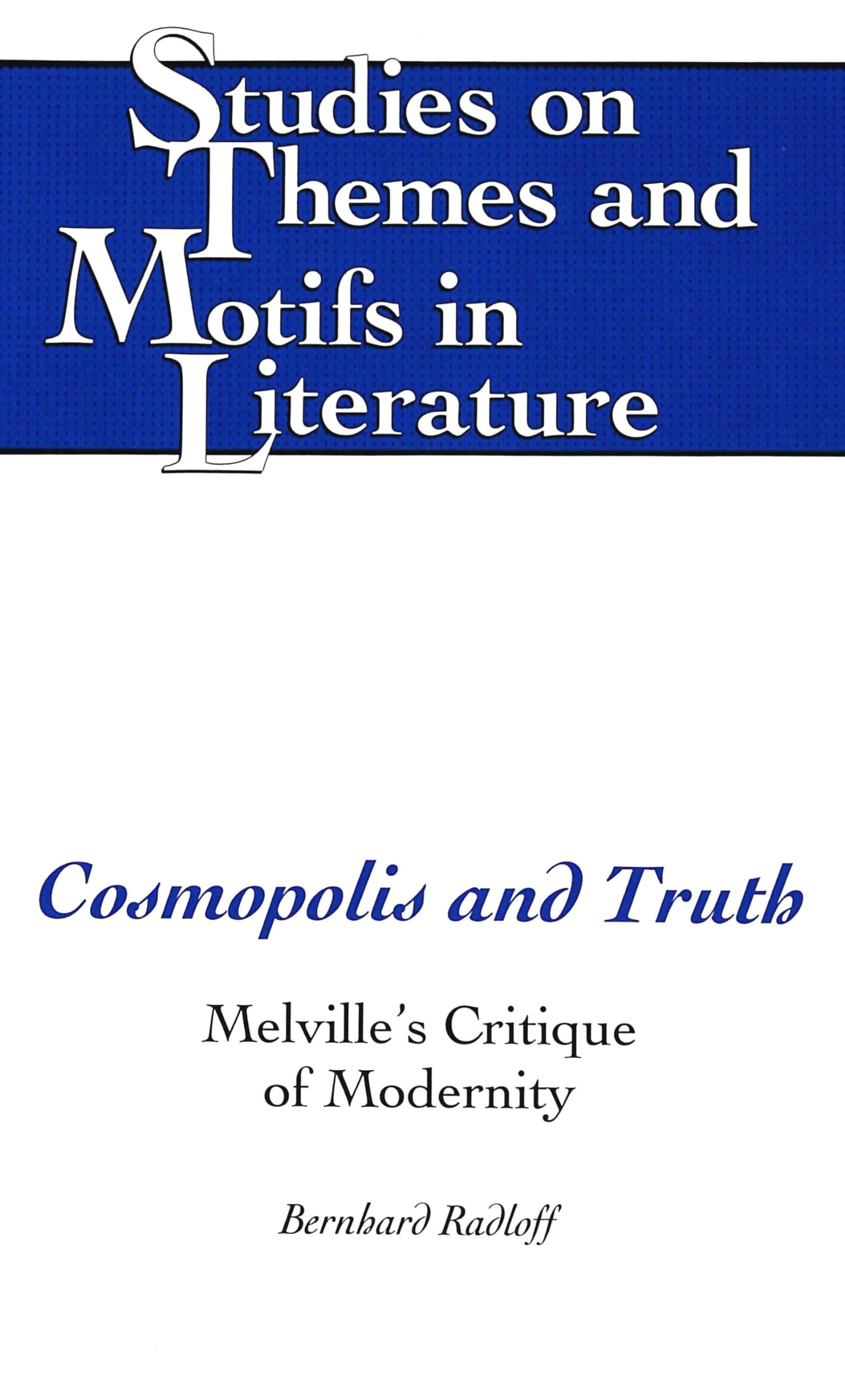 Cosmopolis and Truth: Melville's Critique of Modernity (Studies on Themes and Motifs in Literature, Band 16) Philosophy