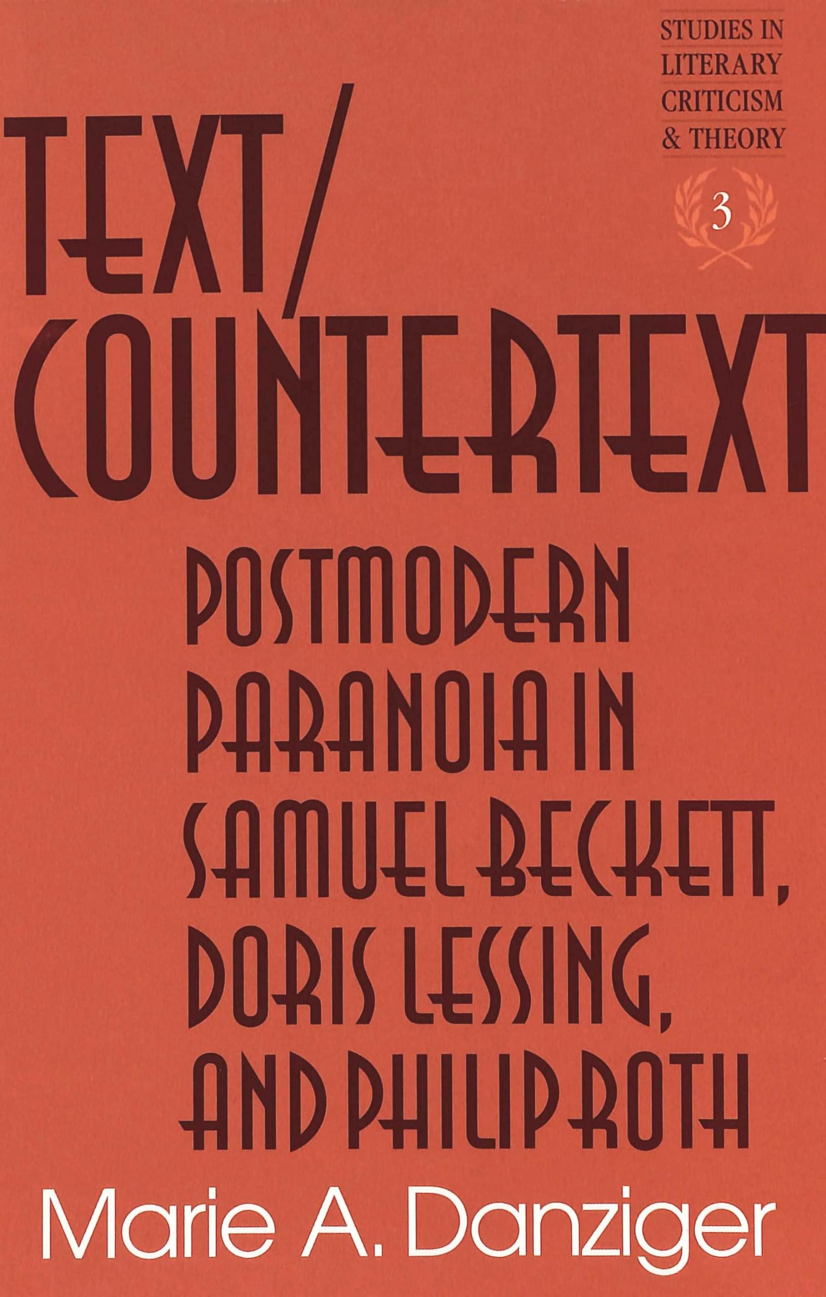 Text/Countertext: Postmodern Paranoia in Samuel Beckett, Doris Lessing, and Philip Roth (Studies in Literary Criticism and Theory, Band 3) Contemporary literature