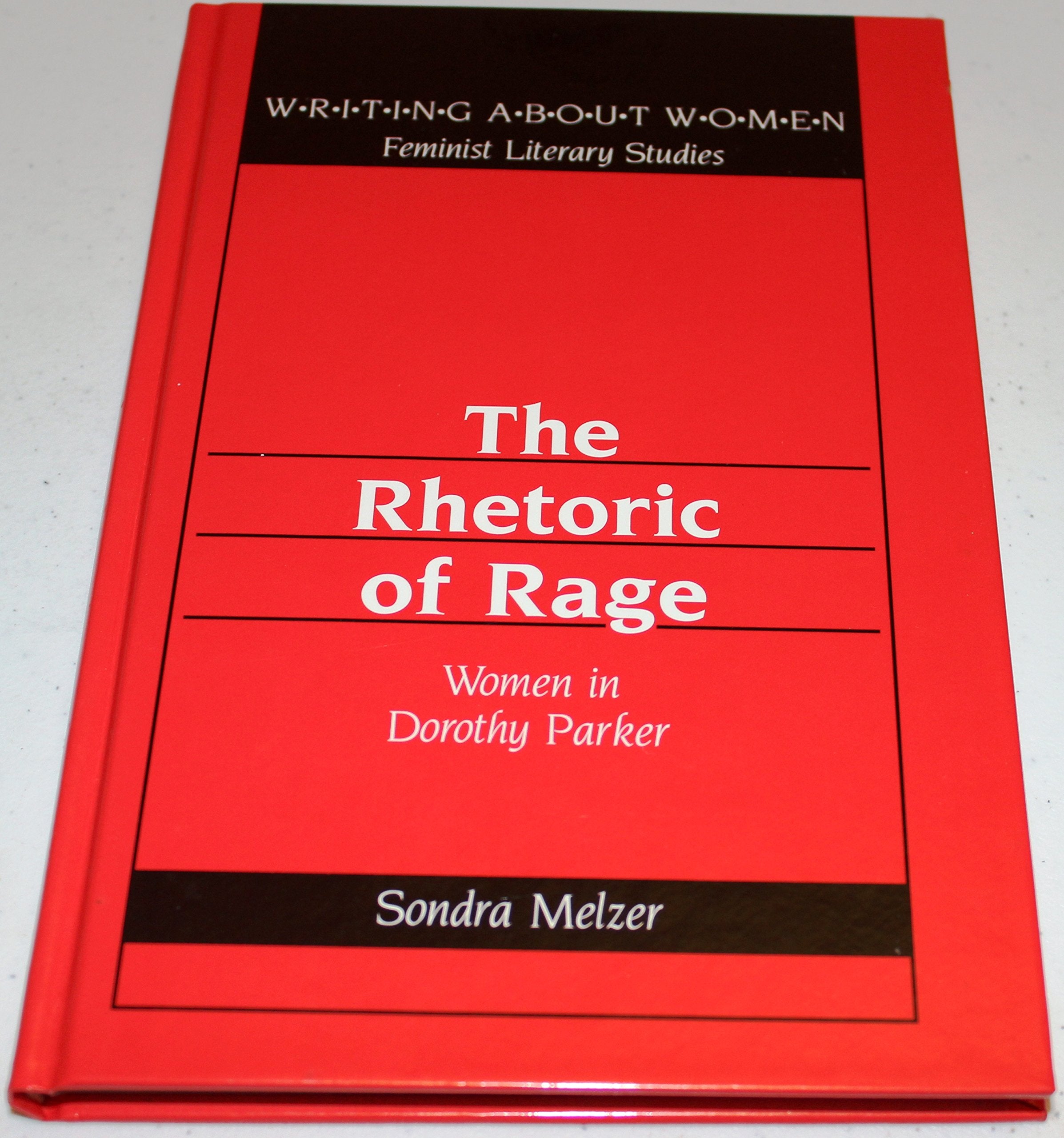 The Rhetoric of Rage: Women in Dorothy Parker (Writing About Women / Feminist Literary Studies, Band 22) Books