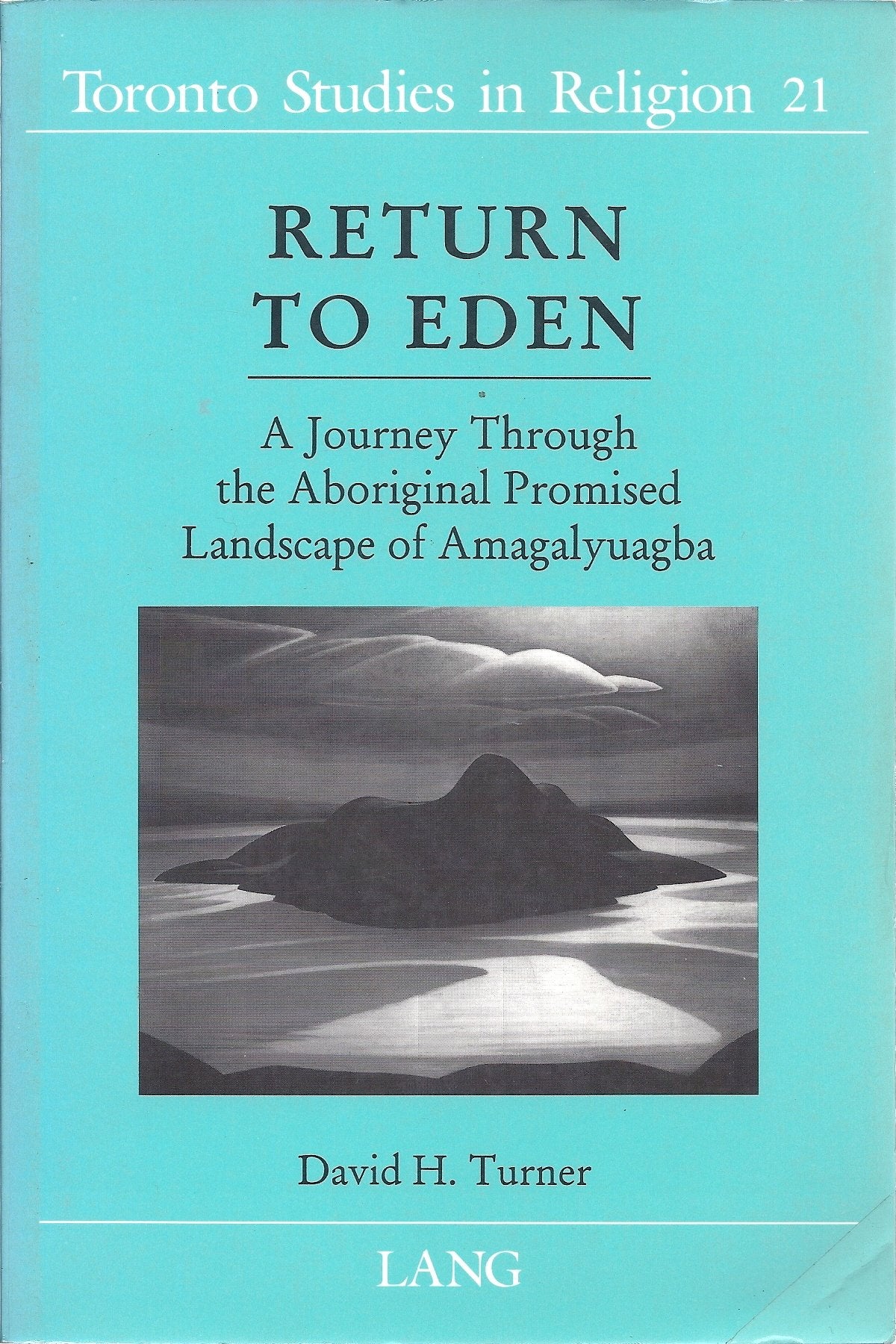 Return to Eden: A Journey Through the Promised Landscape of Amagalyuagba: A Journey Through the Aboriginal Promised Landscape of Amagalyuagba (Toronto Studies in Religion) Law