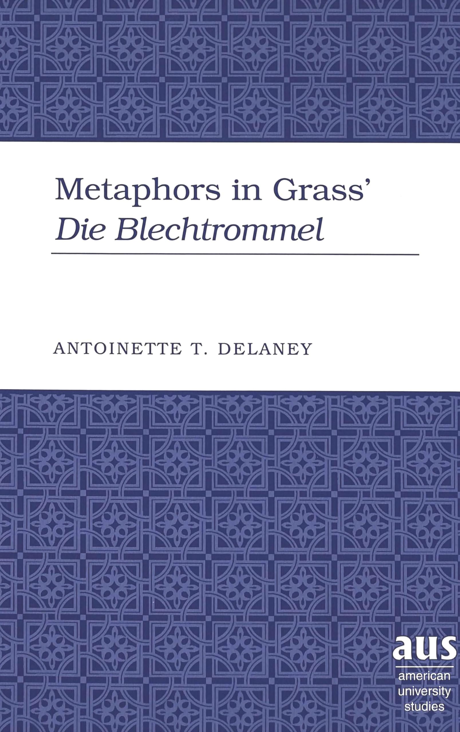 Metaphors in Grass’ «Die Blechtrommel» (American University Studies / Series 1: Germanic Languages and Literature, Band 111) Philosophy