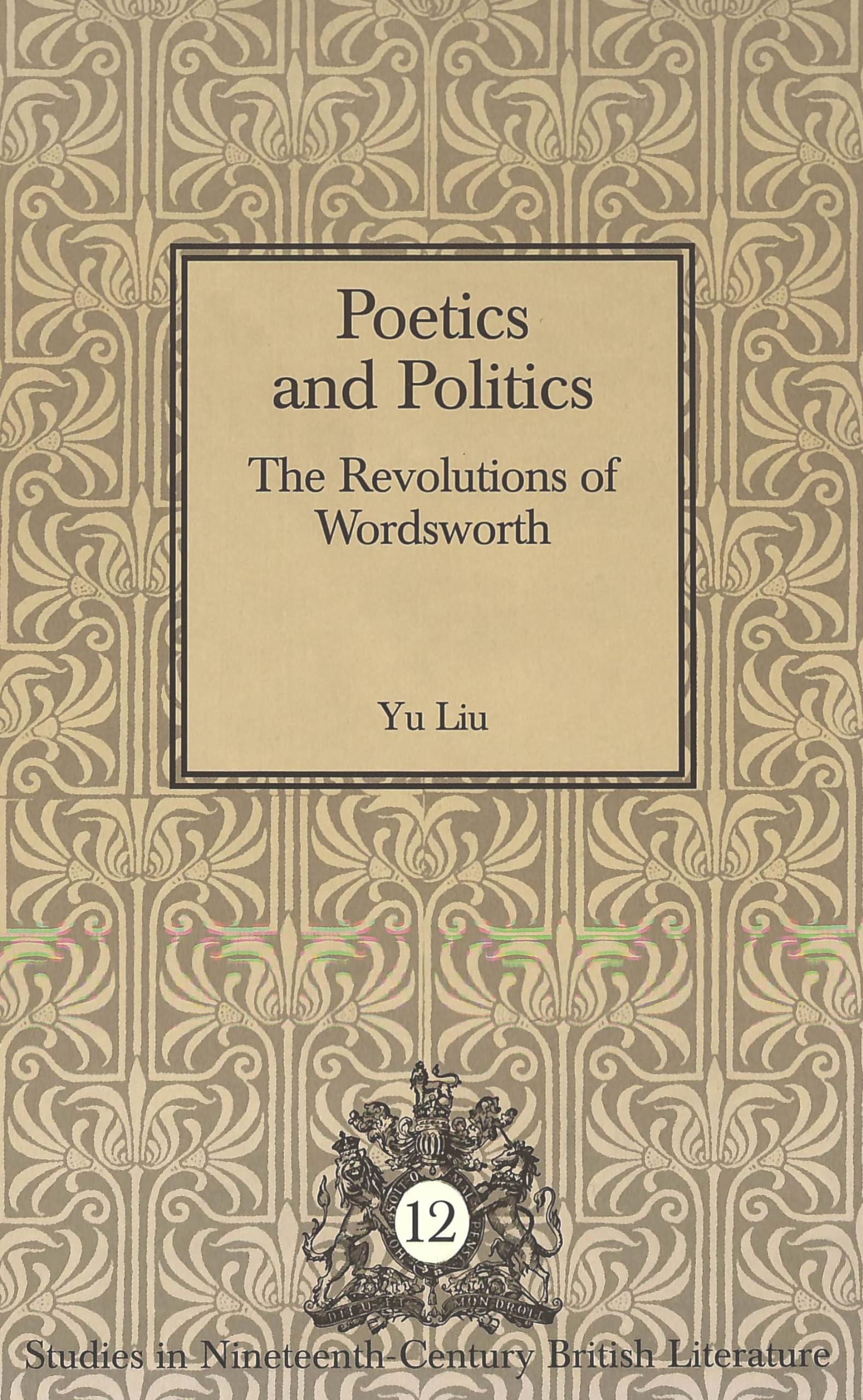 Poetics and Politics: The Revolutions of Wordsworth (Studies in Nineteenth-Century British Literature, Band 12) Poetry