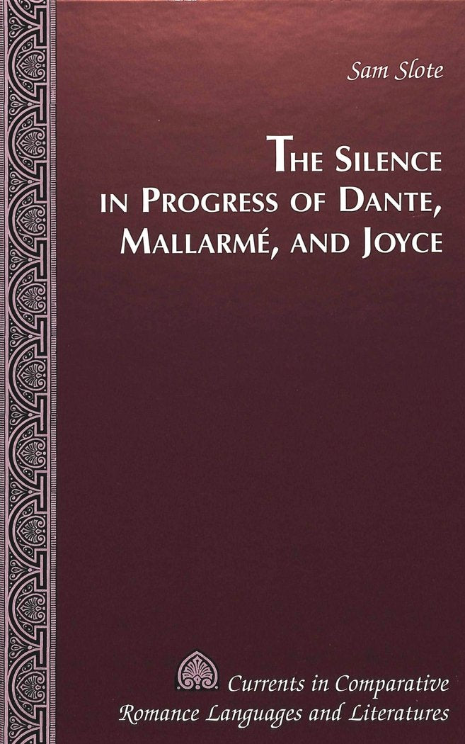 The Silence in Progress of Dante, Mallarmé, and Joyce (Currents in Comparative Romance Languages and Literatures, Band 82) Contemporary literature