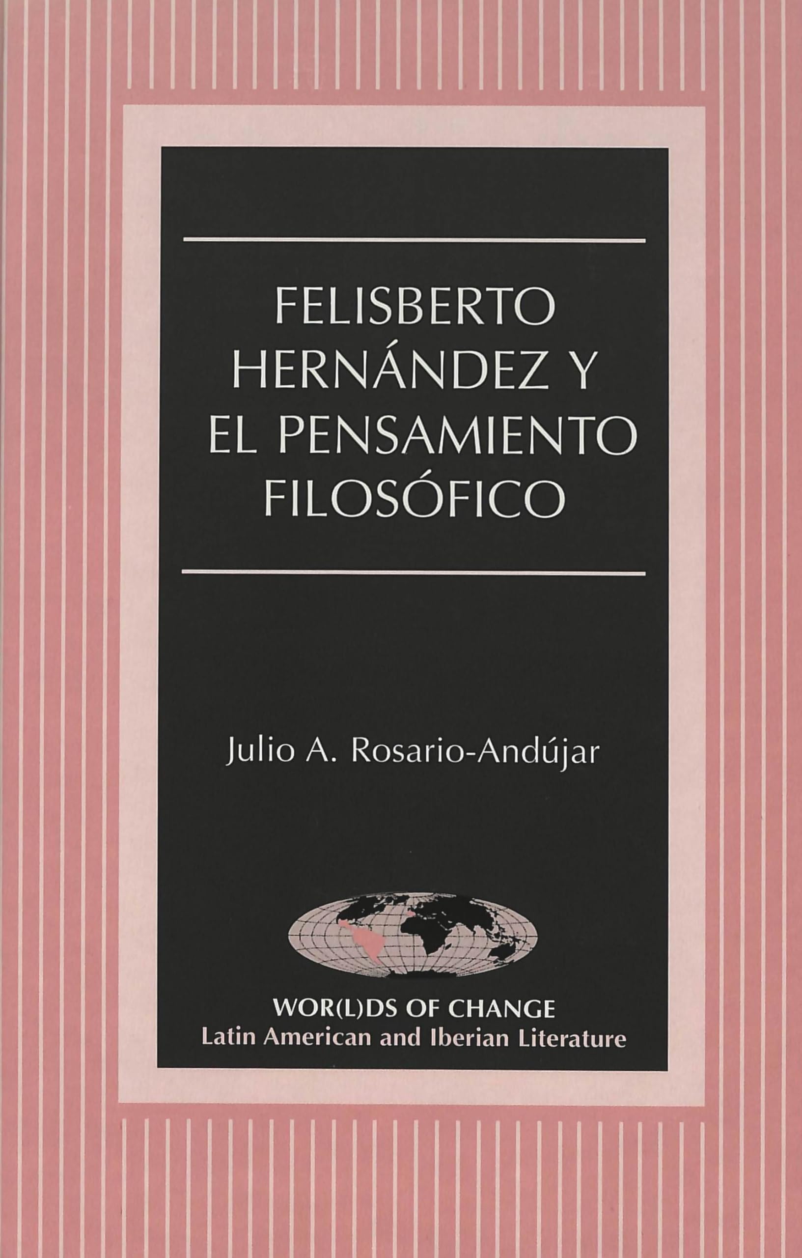 Felisberto Hernández y el pensamiento filosófico (Wor(l)ds of Change: Latin American and Iberian Literature, Band 43) Philosophy