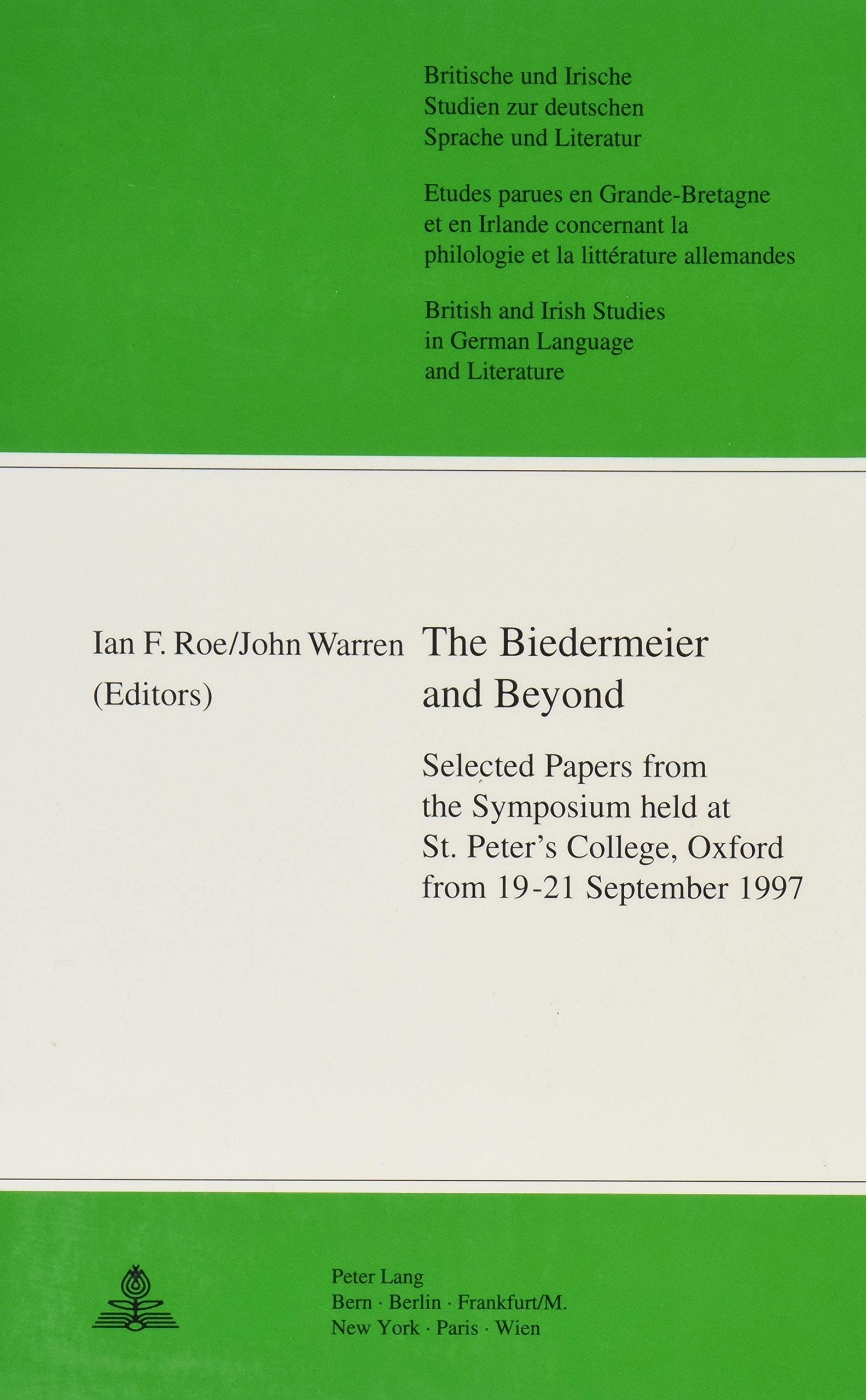 The Biedermeier and Beyond: Selected Papers from the Symposium Held at St. Peter's College, Oxford from 19-21 September 1997 (British and Irish Studies in German Language and Literature, Band 17) Social Sciences