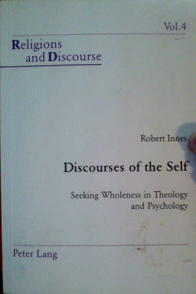 Discourses of the Self: Seeking Wholeness in Theology and Psychology (Religions and Discourse, V. 4) Psychology